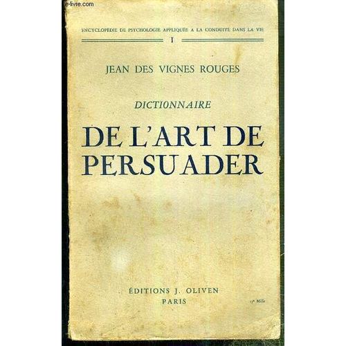 Dictionnaires De L'art De Persuader / Encyclopedie De Psychologie Appliquee A La Conduite Dans La Vie NI   de DES VIGNES ROUGES JEAN  Format Broch 