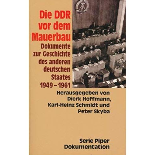 Die Ddr Vor Dem Mauerbau: Dokumente Zur Geschichte Des Anderen Deutschen Staates, 1949-1961 (Serie Piper Dokumentation) (German Edition)   de unknown  Format Broch 