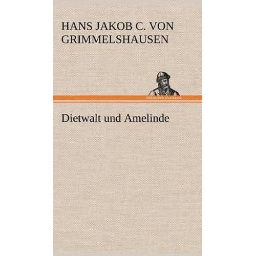 Dietwalt Und Amelinde   de Grimmelshausen, Hans Jakob Christoffel V 