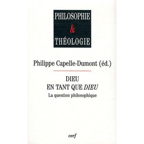 Dieu En Tant Que Dieu - La Question Philosophique   de Capelle-Dumont Philippe  Format Broch 