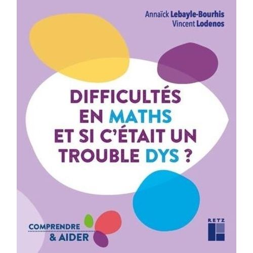 Difficults En Maths - Et Si C'tait Un Trouble Dys ?   de Lebayle-Bourhis Annack  Format Non Precis 