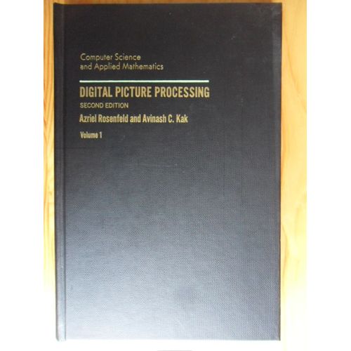 Digital Picture Processing (Second Edition) - Volume 1 - This Is A Volume In Computer Science And Applied Mathematics (A Series Of Monographs And Textbooks Edited By Werner Rheinboldt) de Azriel Rosenfeld & Avinash C. Kak
