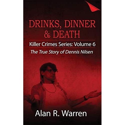 Dinner, Drinks & Death ; The True Story Of Dennis Nilsen   de Alan R Warren  Format Broch 