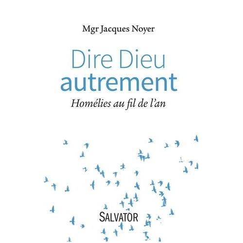 Dire Dieu Autrement - Homlies Au Fil De L'an   de Noyer Jacques  Format Beau livre 