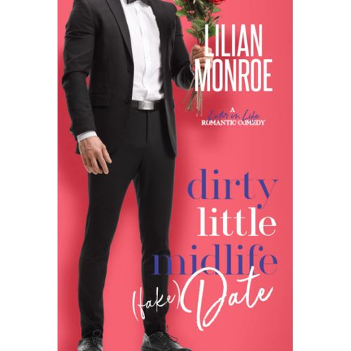 Dirty Little Midlife (Fake) Date: A Later-In-Life Romantic Comedy (Hearts Cove Hotties)   de Monroe, Lilian  Format Broch 