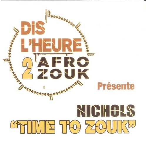 Dis L'heure 2 Afro Zouk Prsente Nichols - Time To Zouk