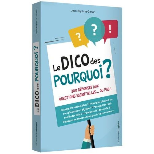 Le Dico Des Pourquoi ? - 300 Rponses Aux Questions Essentielles - Ou Pas !    Format Broch 