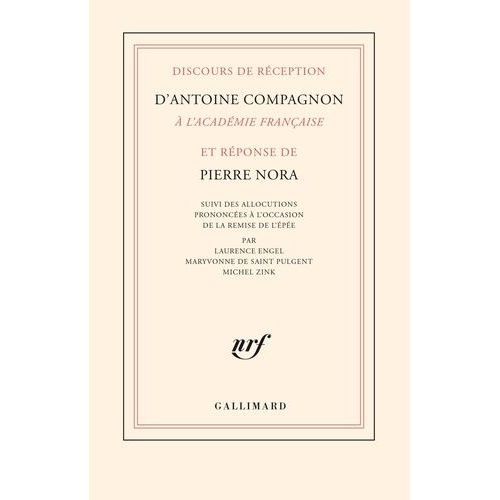 Discours De Rception D?Antoine Compagnon  L?Acadmie Franaise Et Rponse De Pierre Nora - Suivi Des Allocutions Prononces  L?Occasion De La Remise De L?pe Par Laurence Engel...   de Compagnon Antoine  Format Poche 