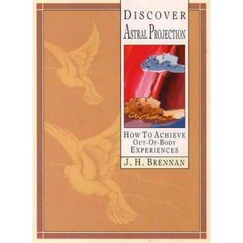 Discover Astral Projection: How To Achieve Out-Of-Body Experiences   de J.H. Brennan  Format Broch 