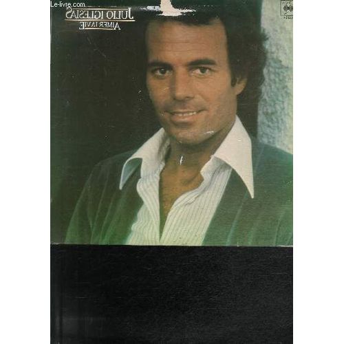 Disque Vinyle 33t Aimer La Vie / Une Chanson Sentimentale / Ne T'en Va Pas Je T'aime / Amigo / Tendre Voleur / Le Monde Est Fou Le Monde Est Beau / A La Croisee Des Chemins / Mes Trente ... - Julio Iglesias