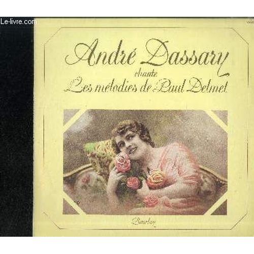 Disque Vinyle 33t : Andre Dassary Chante Les Melodies De Paul Delmet - Envoi De Fleurs, La Petite glise, Ressemblance, Fanfreluches, Petit Chagrin, Quand Nous Serons Vieux, Vous tes Si ... - Andr Dassary