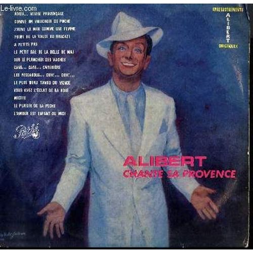 Disque Vinyle 33t... Chante Sa Province. Adieu....Venise Provencale / Comme Un Mouchoir De Poche / J'aime La Mer Comme Une Femme / A Petits Pas / Sur Le Plancher Des Vaches / Le Plaisir Et ... - Alibert...