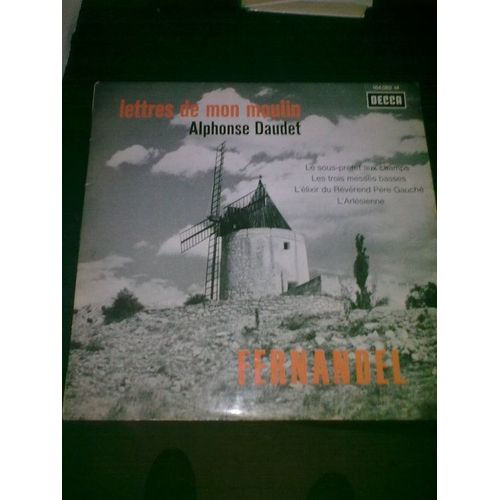 Disque Vinyle 33t Lettres De Mon Moulin D'alphonse Daudet. Le Sous Prefet Aux Champs / Les Trois Messes Basses / L'elixir Du Reverend Pere Gauche / L'arlesienne - Fernandel