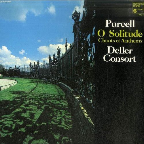 Disque Vinyle 33t : O Solitude, Chants Et Anthems - Deller Consort, Dir. Alfred Deller. O Solitude (K. Philips), O Lord, God Of Hosts (Psaume 80), O Give Thanks (Psaume 106), My Song Shall ... - Purcell