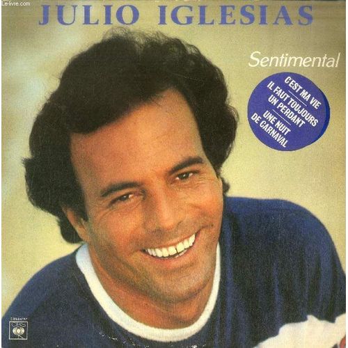 Disque Vinyle 33t : Sentimental - C'est Ma Vie, Elle, Je Chante, Une Nuit De Carnaval, Ma Chance Et Ma Chanson, Quand Tu N'es Plus L, Sentimental, Il Faut Toujours Un Perdant, Jolie, J'ai ... - Julio Iglesias