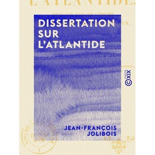 Dissertation Sur L'atlantide - Suivie D'un Essai Sur L'histoire De L'arrondissement De Trvoux, Aux Temps Des Celtes, Des Romains Et Des Bourguignons  