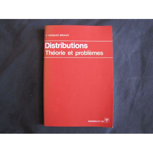 Distribution Thorie Et Problmes Y. Choquet - Bruhat Master Mathmatiques M1 M2 Agrgation Agreg Yvonne Choquet-Bruhat L3 Licence Maths Analyse Masson Et Cie 1973 &   