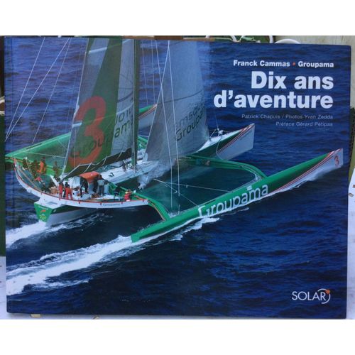 Dix Ans DAventure Franck Cammas Groupama 2006   de Patrick chapuis  Format Broch 
