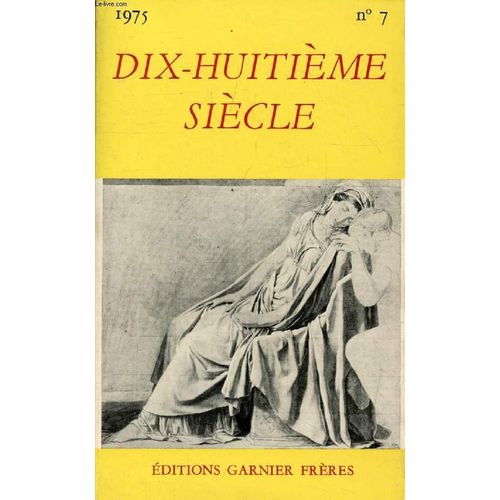 Dix-Huitieme Siecle, N 7, 1975 (Sommaire: La Mettrie, Quatre Lettres, Prs. Par Ann Thomson. Dans Les Registres De L Ancien Rgime: Des Rponses Officielles  Rameau, Diderot, Et Voltaire, Prs. Par(...)   de COLLECTIF 