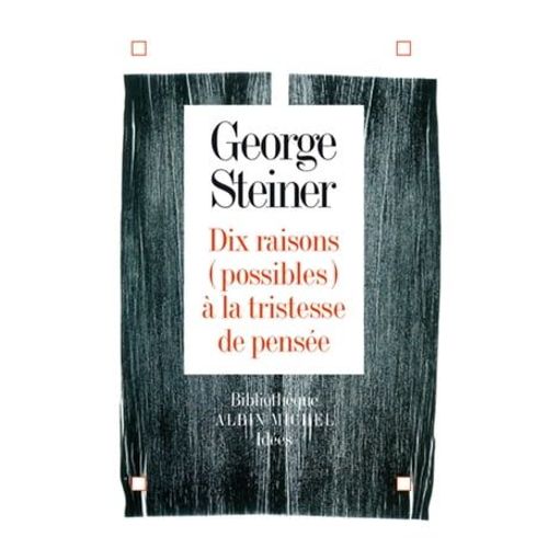Dix Raisons (Possibles)  La Tristesse De Pense   de George Steiner