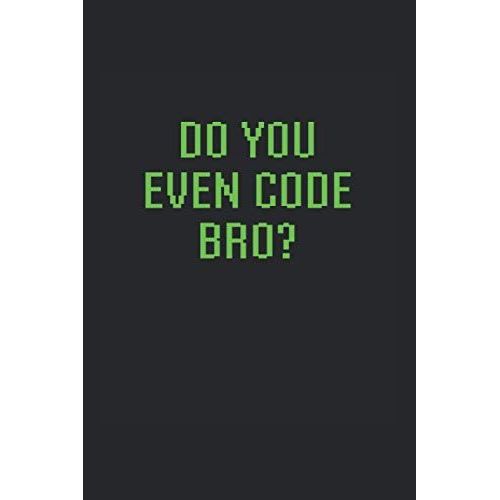 Do You Even Code Bro?: Day Planner For Programmers And Coders   de Counter, Brook  Format Broch 