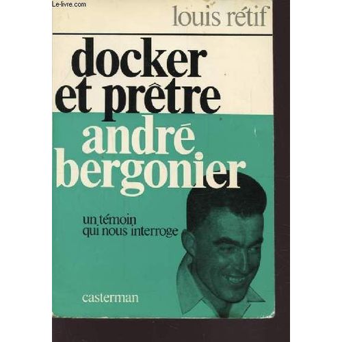 Docker Et Prete Andre Bergonier - Un Temoin Qui Nous Interroge - Vies Et Temoignages.   de RETIF LOUIS