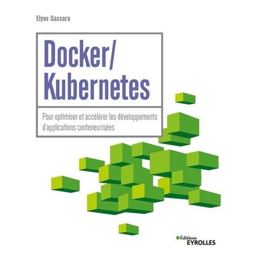 Docker/Kubernetes - Pour Optimiser Et Acclrer Les Dveloppements D'applications Conteneurises    Format Grand Format 