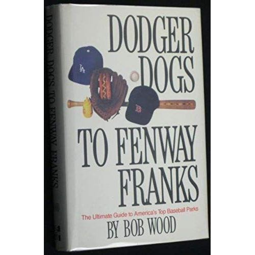 Dodger Dogs To Fenway Franks: The Ultimate Guide To America's Top Baseball Parks   de unknown  Format Broch 