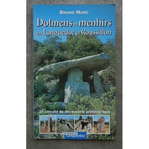 Dolmens Et Menhirs En Languedoc Et Roussillon. 27 Circuits De Dcouverte Prhistorique. Marc   