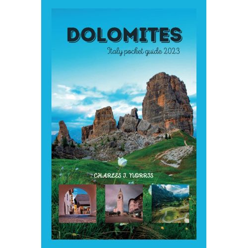 Dolomites Italy Pocket Guide 2023: Your Guide For Insider Tips And Cultural Recommendations For Touring And Navigating This Italian Destination (Destinations Guides)   de Norris, Charles J.  Format Broch 