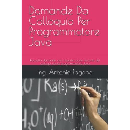 Domande Da Colloquio Per Programmatore Java: Raccolta Domande, Con Risposta, Poste Durante Dei Colloqui Come Programmatore Java   de Pagano, Ing. Antonio  Format Broch 
