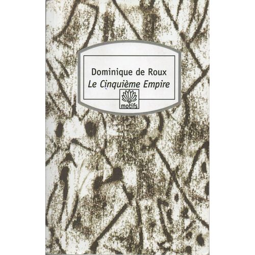 Dominique De Roux, Le Cinquime Empire, d. Groupe Elidia, Collection Motifs N286, 2007.   