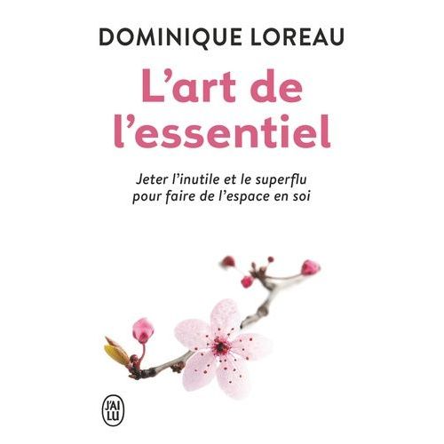 L'art De L'essentiel - Jeter L'inutile Et Le Superflu Pour Faire De L'espace En Soi    Format Poche 