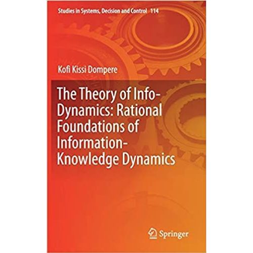 The Theory Of Info-Dynamics: Rational Foundations Of Information-Knowledge Dynamics    Format Reli 