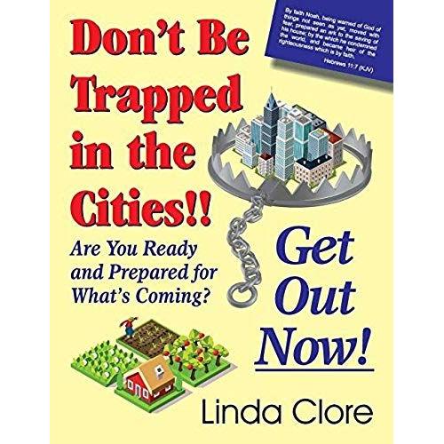 Don't Be Trapped In The Cities!! Get Out Now!   de Linda Clore  Format Broch 