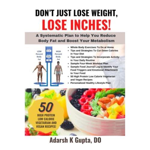 Don't Just Lose Weight, Lose Inches!: A Systematic Plan To Help You Reduce Body Fat And Boost Your Metabolism   de Gupta, DO, Adarsh K  Format Broch 