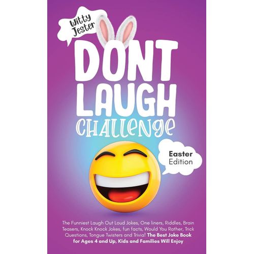 Don't Laugh Challenge - Easter Edition The Funniest Laugh Out Loud Jokes, One-Liners, Riddles, Brain Teasers, Knock Knock Jokes, Fun Facts, Would You Rather, Trick Questions, Tongue Twisters And Trivia! The Best Joke Book For Ages 4 And Up, Kids And Famil    Format Broch 