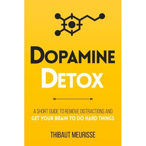 Dopamine Detox: A Short Guide To Remove Distractions And Get Your Brain To Do Hard Things (Productivity Series)   de Meurisse, Thibaut  Format Broch 