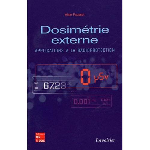 Dosimtrie Externe - Applications  La Radioprotection   de Faussot Alain  Format Beau livre 