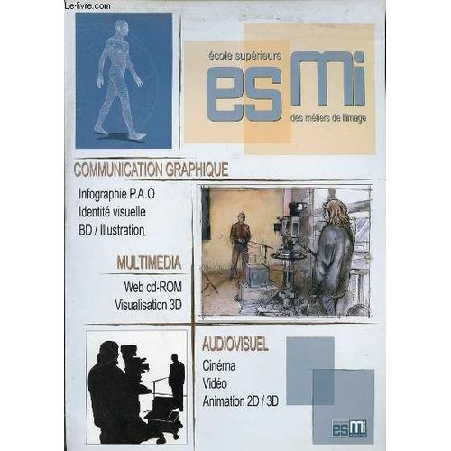 Dossier D'inscription Pour L'esmi - Communication Graphique : Infographie P.A.O, Identite Visuelle, Bd / Illustration - Multimedia : Web Cd-Rom, Visualisaiton 3d - Audiovisuel : Cinema ...   de ECOLE SUPERIEURE DES METIERS DE L'IMAGE  Format Feuillet 