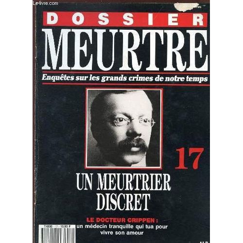 Dossier Meurtre - Enquetes Sur Les Grands Crimes De Notre Temps - N 17 - Un Meurtrier Discret - Le Docteur Crippen : Un Medecin Tranquille Qui Tua Pour Vivre Son Amour.   de COLLECTIF  Format Broch 