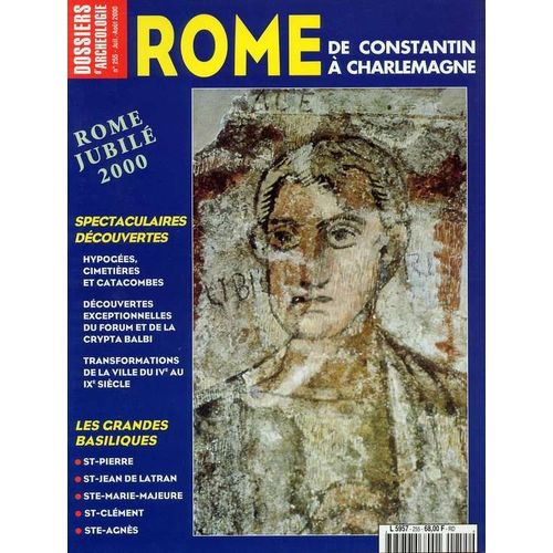 Dossiers D'archologie N 255 ( Juillet - Aot  2000 ) : Rome, De Constantin  Charlemagne ( Hypoces, Cimetires Et Catacombes - Dcouvertes Exceptionnelles Du Forum & De La Crypta Balbi - Etc ... )   de collectif