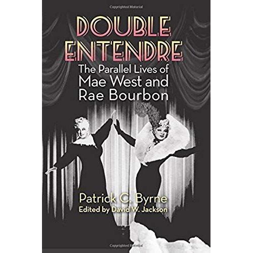 Double Entendre: The Parallel Lives Of Mae West And Rae Bourbon   de Patrick C. Byrne  Format Broch 