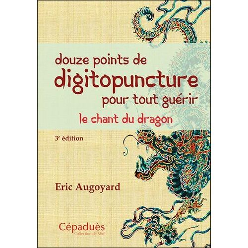 Douze Points De Digitopuncture Pour Tout Gurir - Le Chant Du Dragon   de Augoyard Eric  Format Beau livre 