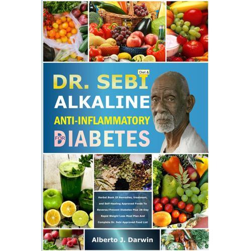 Dr. Sebi Alkaline And Anti-Inflammatory Diet For Diabetes: Herbal Book Of Remedies, Treatment, And Self-Healing Approved Foods To Reverse/Prevent ... (Dr. Sebi Alkaline Diet And Treatment Guide)   de J. Darwin, Alberto  Format Broch 