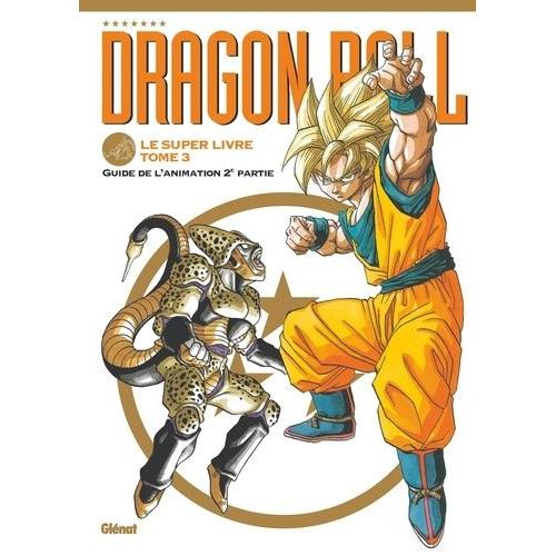 Dragon Ball - Le Super Livre - Tome 3 : L'animation 2e Partie   de Akira TORIYAMA  Format Album 