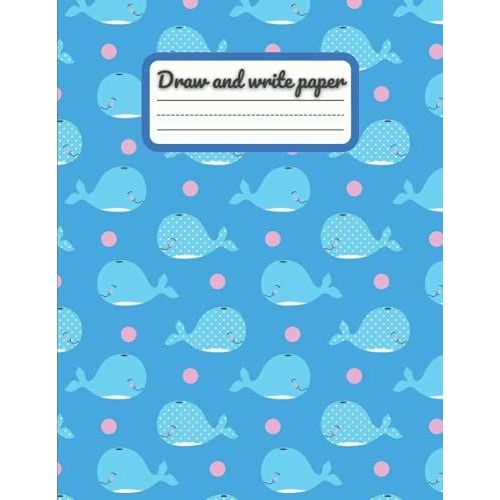 Draw And Write Paper For Kids Blank Dotted Lined Notebooks: Primary Story Journal Grades K-2. Early Creative Story Book For Kids. Draw And Write ... Pages. Funny Smiley Whales On The Cover.   de House, E.O2 Publishing  Format Broch 