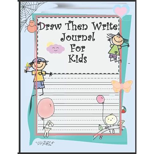 Draw Then Write Journal For Kids: Draw And Write Journal: Grades K-2: Primary Composition Half Page Lined Paper With Drawing Space (8.5