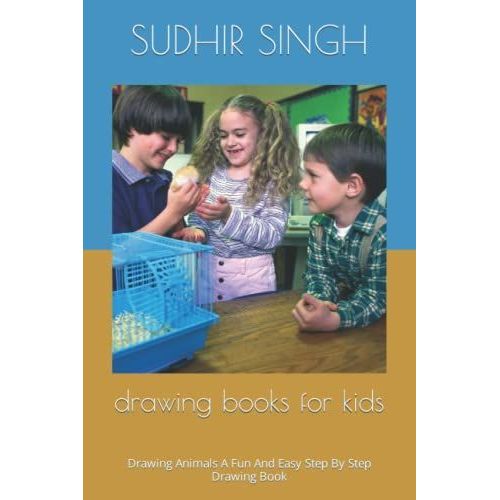 Drawing Books For Kids: Drawing Animals A Fun And Easy Step By Step Drawing Book   de SINGH, SUDHIR KUMAR  Format Broch 