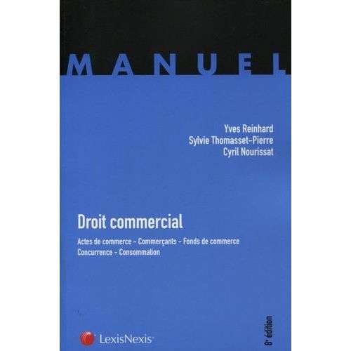 Droit Commercial - Actes De Commerce, Commerants, Fonds De Commerce, Concurrence, Consommation    Format Broch 